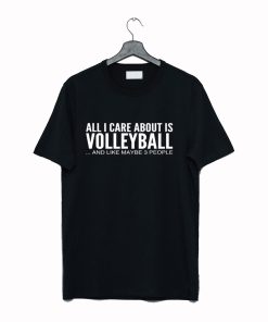 All I Care About Is Volleyball Funny T Shirt KM