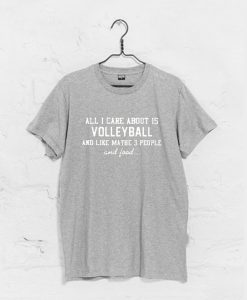 All I Care About Is Volleyball Funny T Shirt KM