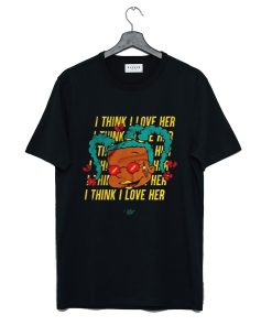 I Think I Love Her T-Shirt KM