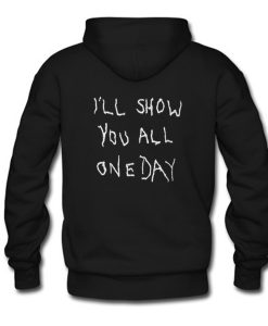 I’ll Show You All One Day Hoodie KM