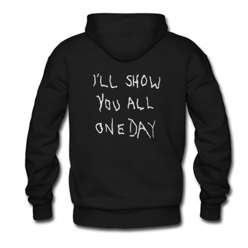 I’ll Show You All One Day Hoodie KM