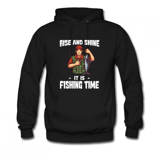 Rise And Shine Fishing Time Hoodie KM