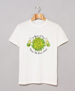 A Rona A Day Keeps The Virus Away T Shirt KM