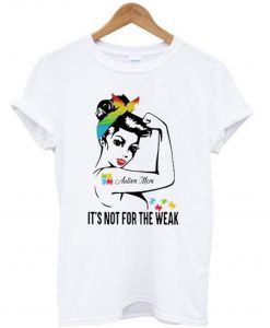 Autism Mom It’s Not For The Weak T-Shirt KM