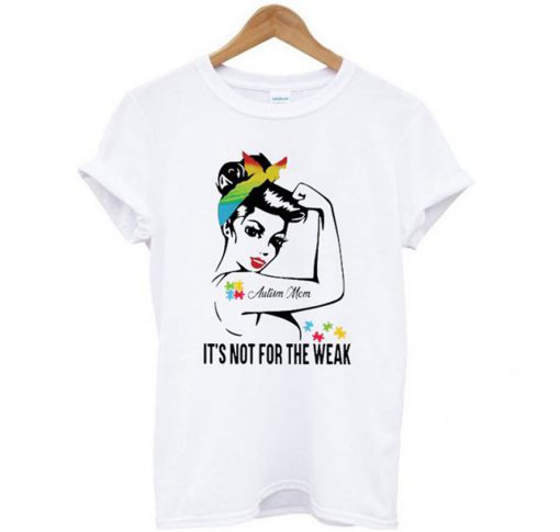 Autism Mom It’s Not For The Weak T-Shirt KM