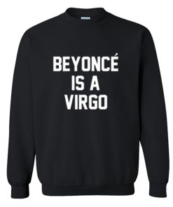 Beyonce Is A Virgo Sweatshirt KM