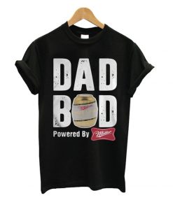 Dad Bod Powered by Miller High Life T Shirt KM