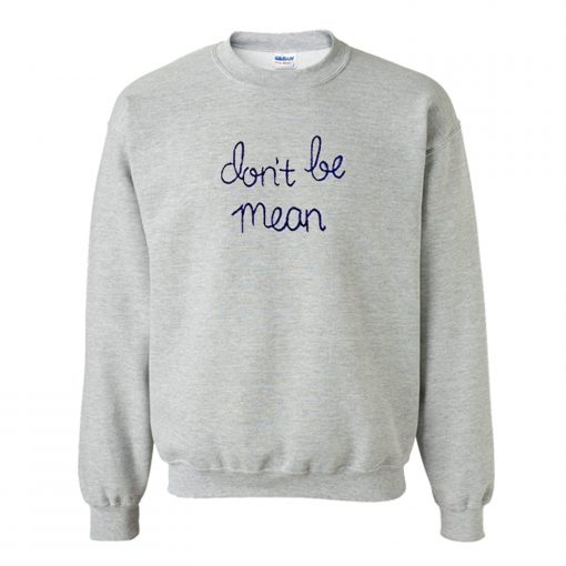 Don’t Be Mean Sweatshirt KM