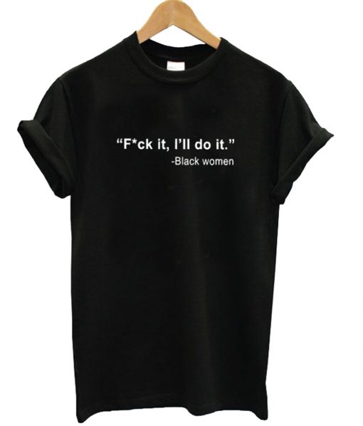 Fuck It I'll Do It T-Shirt KM