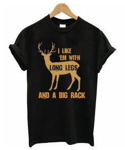 I Like em With Long Legs and a Big Rack T-Shirt KM