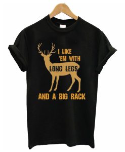 I Like em With Long Legs and a Big Rack T-Shirt KM