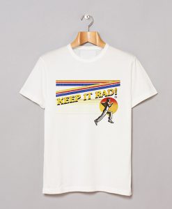 Keep It Rad T Shirt White T Shirt KM