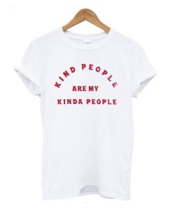 Kind People Are My Kinda People T-Shirt KM