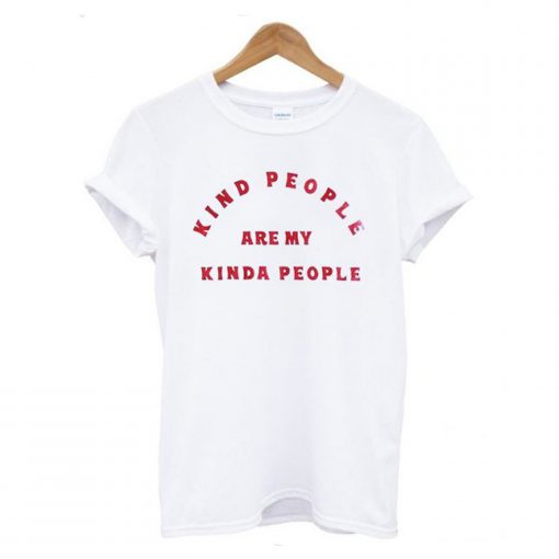 Kind People Are My Kinda People T-Shirt KM