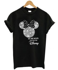 Minnie Mouse We Are Never Too Old For Disney T-Shirt KM