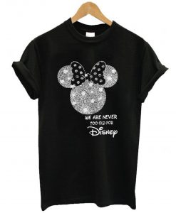 Minnie Mouse We Are Never Too Old For Disney T-Shirt KM