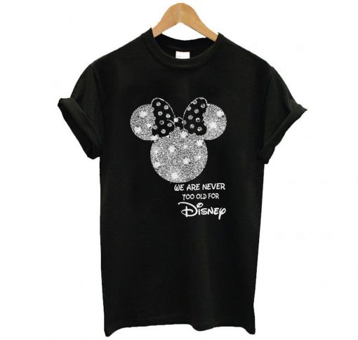 Minnie Mouse We Are Never Too Old For Disney T-Shirt KM