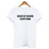 Queen Of Fucking Everything T Shirt KM