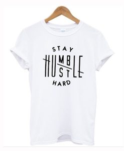 Stay Humble Hustle Hard T-Shirt KM