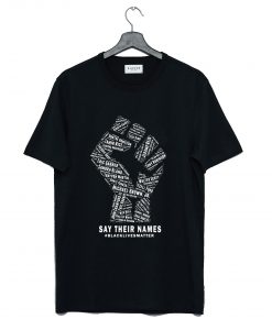 The Fist Say Their Names Black Lives Matter T-Shirt KM