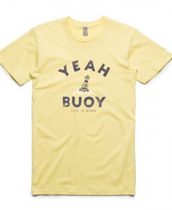 Yeah Buoy Life is Good T-Shirt KM