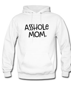 Asshole Mom Hoodie KM