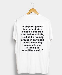 Computer Games Don’t Affect Kids Quotes T Shirt KM