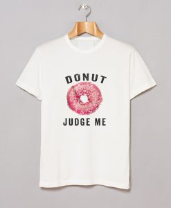 Donut Judge Me T-Shirt KM