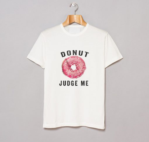 Donut Judge Me T-Shirt KM