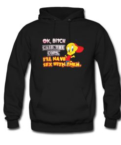 Ok Bitch Call The Cops Tweety Bird Hoodie KM