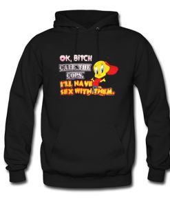 Ok Bitch Call The Cops Tweety Bird Hoodie KM