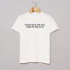 Puch Me In The Face I Need To Feel Alive T Shirt KM