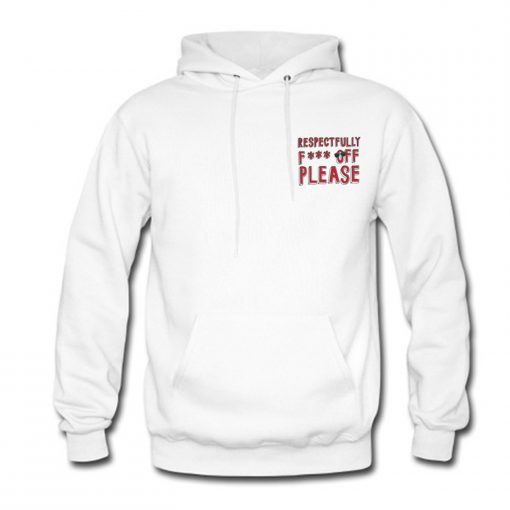 Respectfully Fuck Off Please Hoodie KM