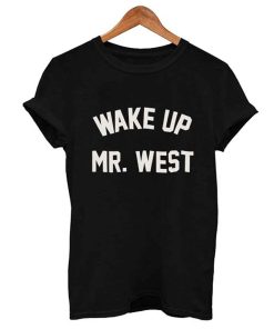 Wake up mr west T Shirt KM