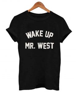 Wake up mr west T Shirt KM