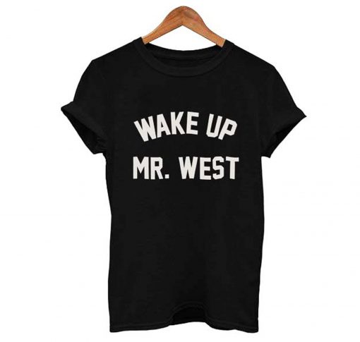 Wake up mr west T Shirt KM