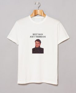 Best Man Joey Tribbiani T Shirt KM