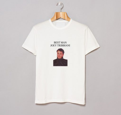 Best Man Joey Tribbiani T Shirt KM