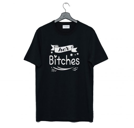 Her Bitches T-Shirt KM