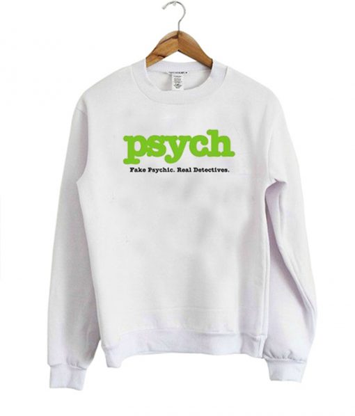 Psych Fake Psych Real Detective Sweatshirt KM