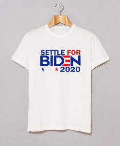 Settle For Biden 2020 T Shirt KM