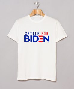 Settle For Biden T Shirt KM