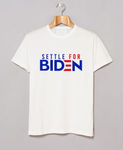 Settle For Biden T Shirt KM