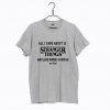 All I Care About Is Stranger Things T Shirt KM