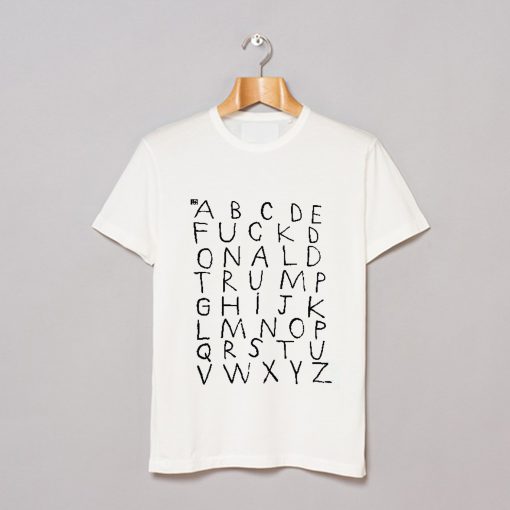 Alphabet Fuck Donald Trump T Shirt KM