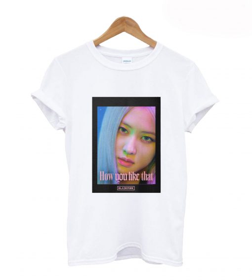 BLACKPINK Rose How Do You Like That T-Shirt KM