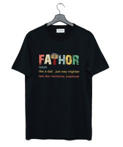 Fa-thor like a dad just way Mightier T Shirt KM