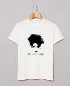 The Cure Why Can't I Be You-80s Robert Smith T Shirt KM