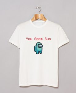 Among You Seem Sus T Shirt KM