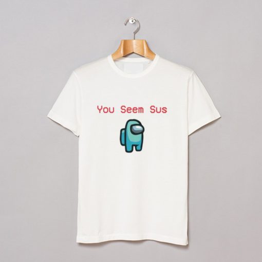 Among You Seem Sus T Shirt KM